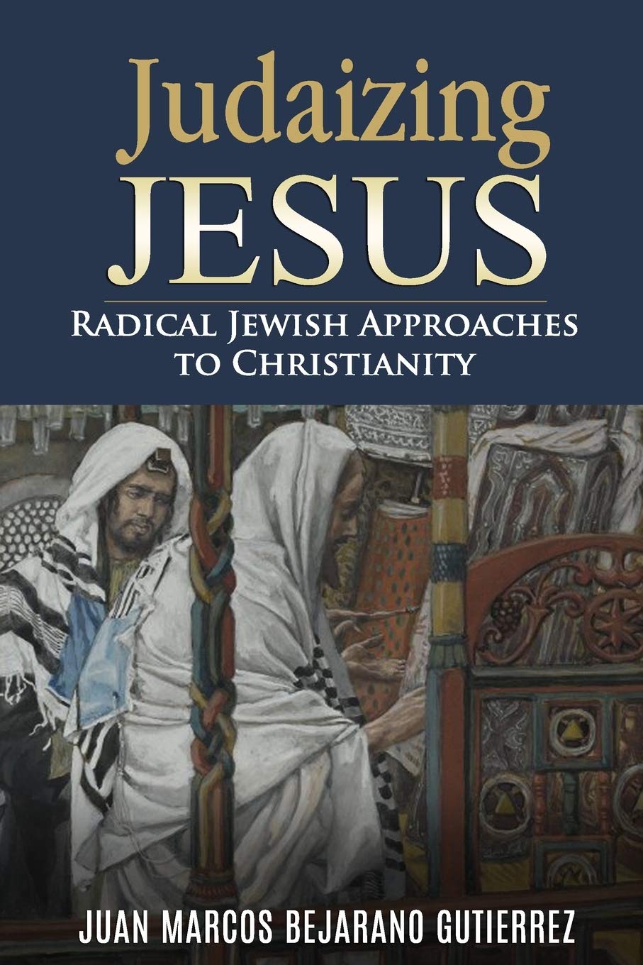 Judaizing Jesus: Radical Jewish Approaches to Christianity Religion & Esotericism