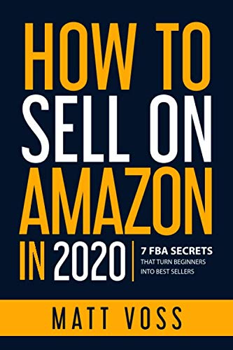 How to Sell on Amazon in 2020: 7 FBA Secrets That Turn Beginners into Best Sellers Business, Finance & Career