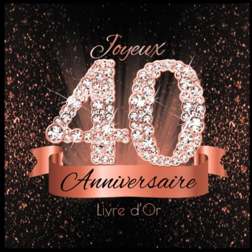 Livre d'Or: 40 Ans Anniversaire Souvenir Or Rose Noir I Félicitations Écrites I Registre Des Cadeaux I Idée Cadeau pour les 40 Ans I Joyeux Anniversaire Diamant Décoration book