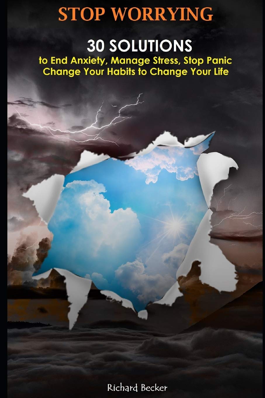 Stop Worrying: 30 Solutions to End Anxiety, Manage Stress, Stop Panic. Change Your Habits to Change your Life Medicine