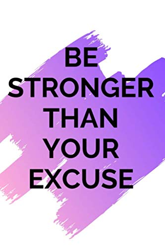 Be Stronger Than Your Excuse: Food And Exercise Journal, Daily Activity And Fitness Tracker (6” X 9”) Health, Nutrition & Fitness