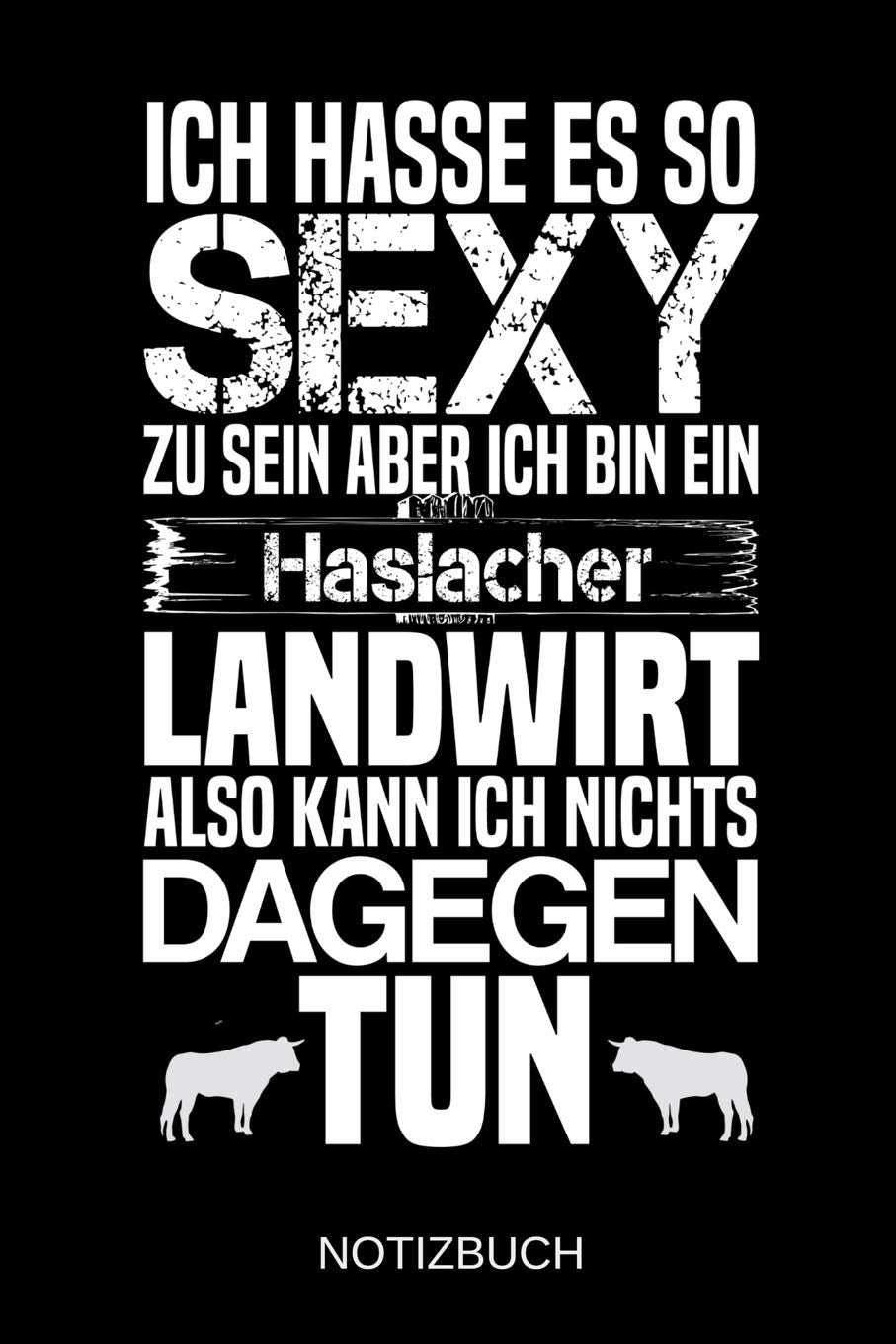 Ich hasse es so sexy zu sein aber ich bin ein Haslacher Landwirt also kann ich nichts dagegen tun: A5 Notizbuch | Liniert 120 Seiten | ... | Ostern | Vatertag | Muttertag | Namenstag Natural Sciences