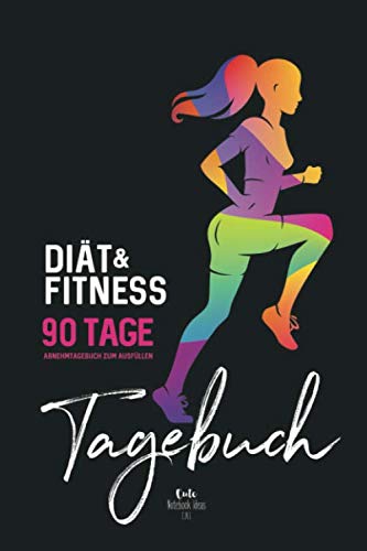 Diät & Fitness 90 Tage Tagebuch: Abnehmtagebuch zum Ausfüllen Health, Nutrition & Fitness