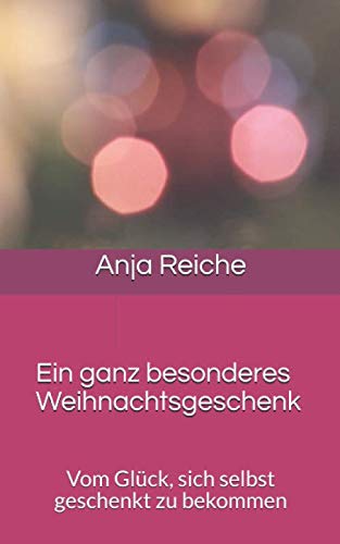 Ein ganz besonderes Weihnachtsgeschenk: Vom Glück, sich selbst geschenkt zu bekommen book