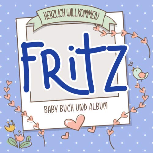 Herzlich Willkommen Fritz - Baby Buch und Album: Personalisiertes Babybuch und Babyalbum, Geschenk zu Schwangerschaft und Geburt, Baby Name auf dem Cover Health, Nutrition & Fitness