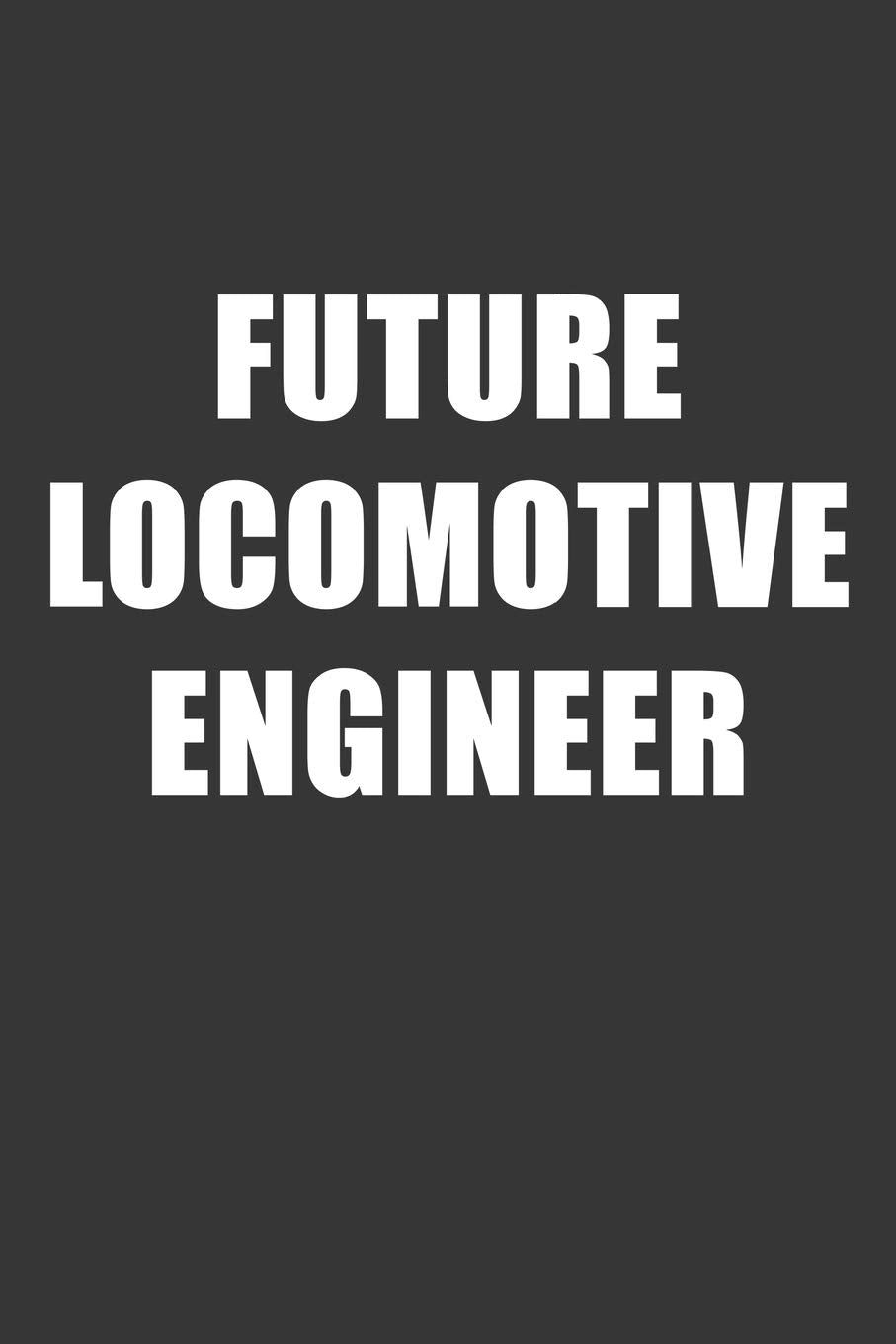 Future Locomotive Engineer Notebook: Lined Journal, 120 Pages, 6 x 9, Affordable Gift For Student, Future Dream Job Journal Matte Finish Essays & Short Stories