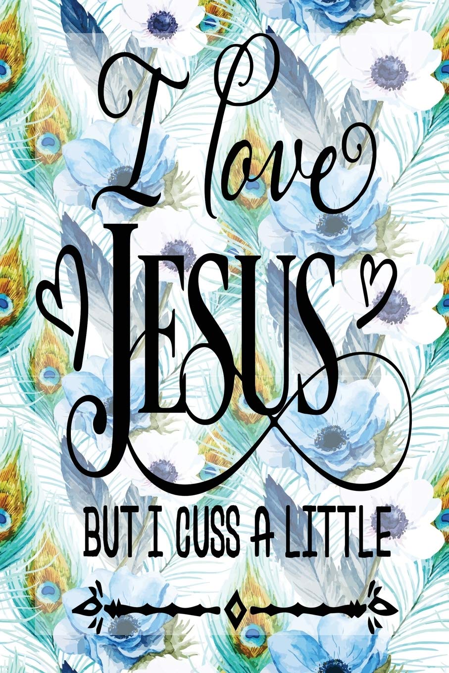 My Sermon Notes Journal: I Cuss A Little | 100 Days to Record, Remember, and Reflect | Scripture Notebook | Prayer Requests | Blue Peacock Feather (Inspirational Verse & Quote, Band 63) Books