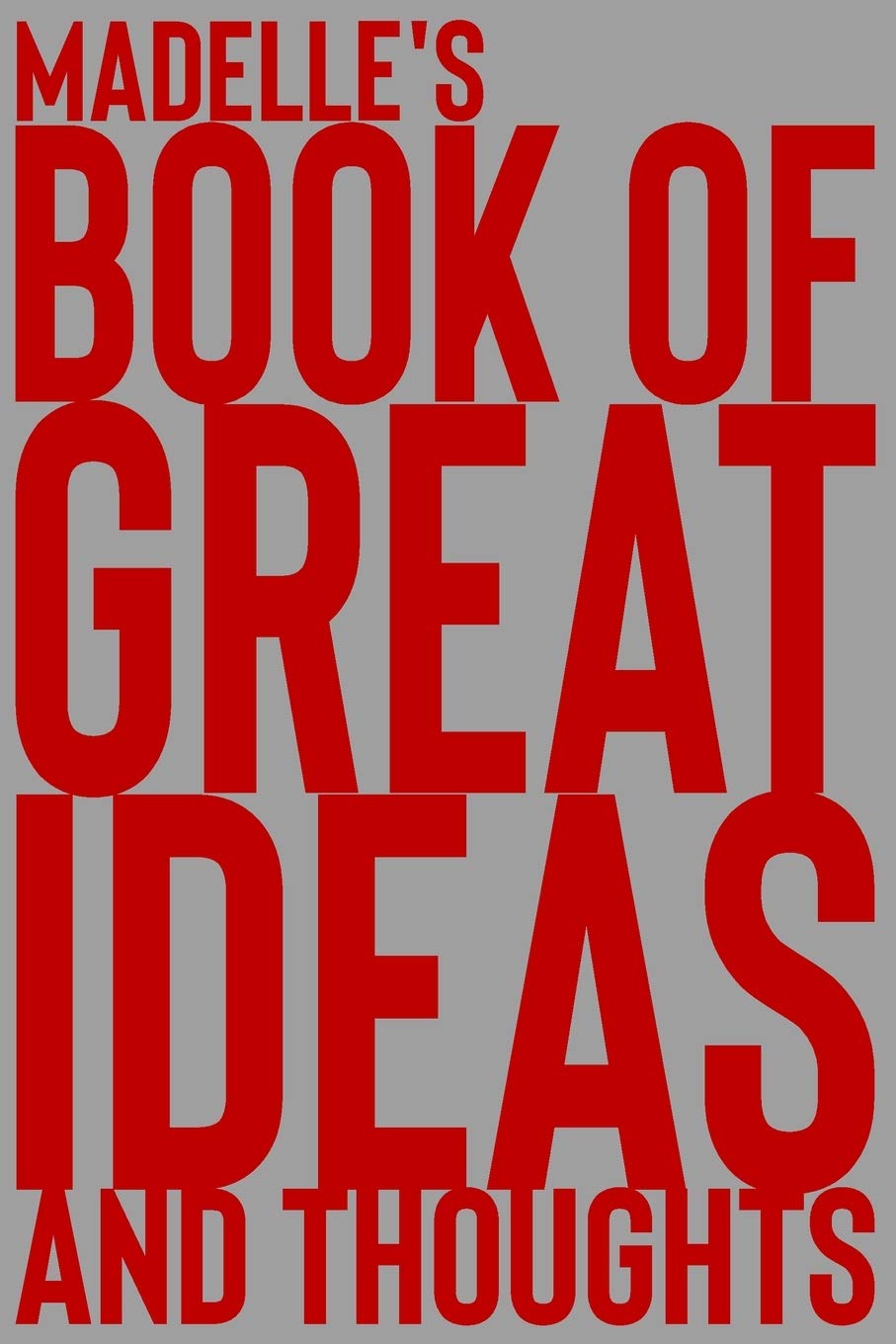 Madelle's Book of Great Ideas and Thoughts: 150 Page Dotted Grid and individually numbered page Notebook with Colour Softcover design. Book format: 6 x 9 in Learning & Reference