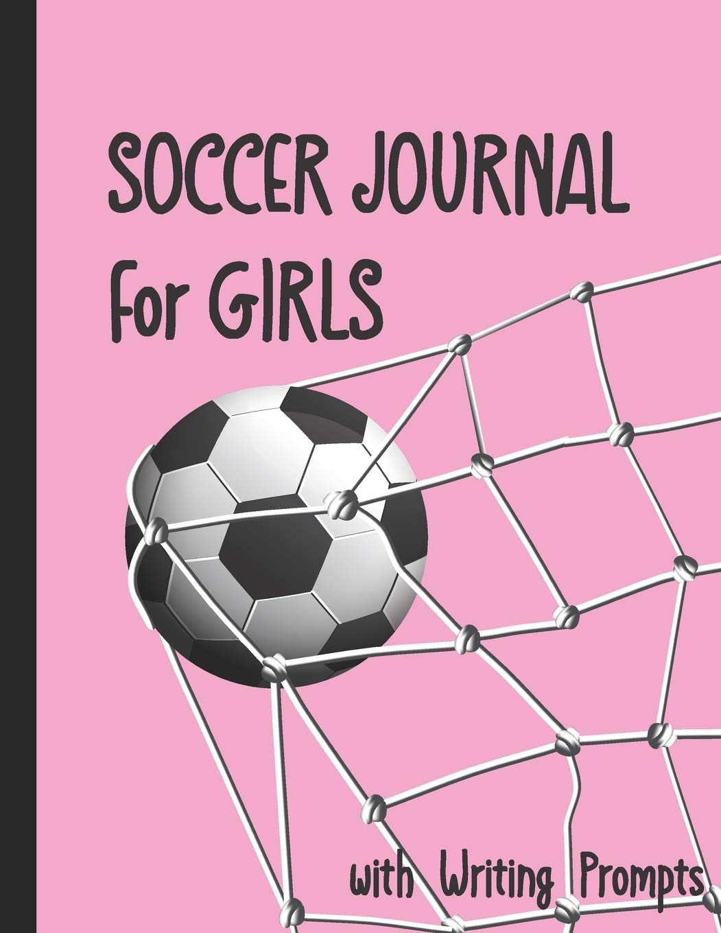 Soccer Journal for Girls with Writing Prompts: Practice Games Log Book Tracker and Wide Ruled Paper Leisure & Fun