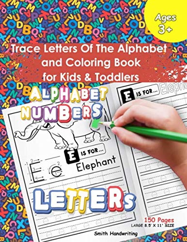 Trace Letters Of The Alphabet and Coloring Book for Kids and Toddlers: Preschool Practice Handwriting Workbook: Pre K, Kindergarten and Kids Ages 3-5 Fun with Numbers, Letters, Colors, and Animals! Study Guides