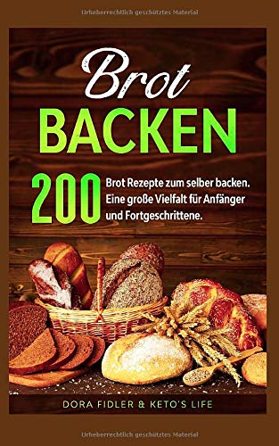 Brot backen: 200 Brot Rezepte zum selber backen. Eine große Vielfalt für Anfänger und Fortgeschrittene. Cooking & Enjoying