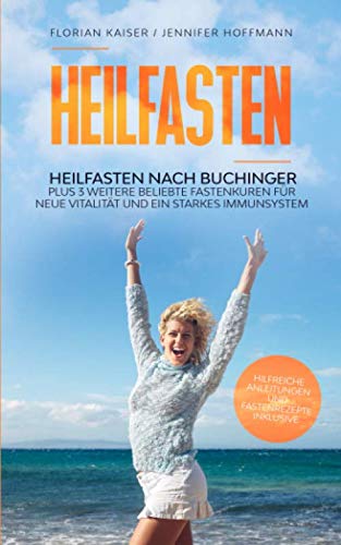 Heilfasten: Heilfasten nach Buchinger plus 3 weitere beliebte Fastenkuren für neue Vitalität und ein starkes Immunsystem Medicine