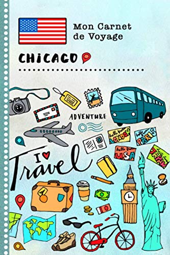 Chicago Carnet de Voyage: Journal de bord avec guide pour enfants. Livre de suivis des enregistrements pour l'écriture, dessiner, faire part de la gratitude. Souvenirs d'activités vacances Books