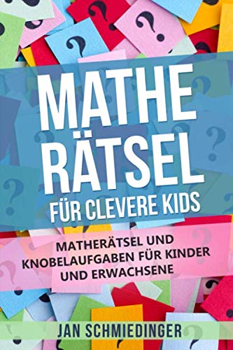 MATHE RÄTSEL FÜR CLEVERE KIDS: MATHERÄTSEL UND KNOBELAUFGABEN FÜR KINDER UND ERWACHSENE Books