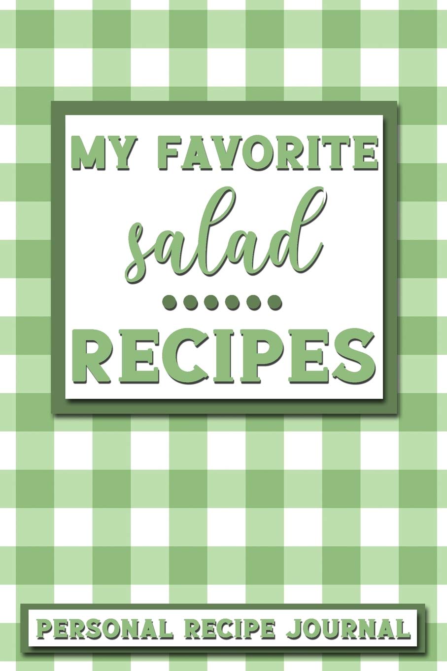 My Favorite Salad Recipes: Personal Recipe Journal | The Perfect Notebook for All Home Cooks to Record Their Favorite Recipes! MAKES A GREAT GIFT! Cooking & Enjoying