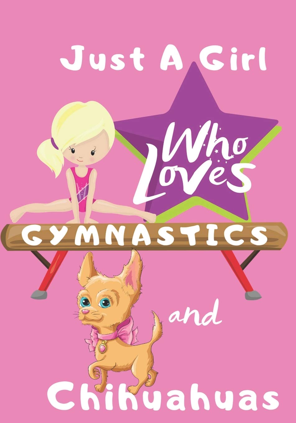 Just a Girl Who Loves Gymnastics and Chihuahuas: Blank lined journal/notebook gift for girls Pets