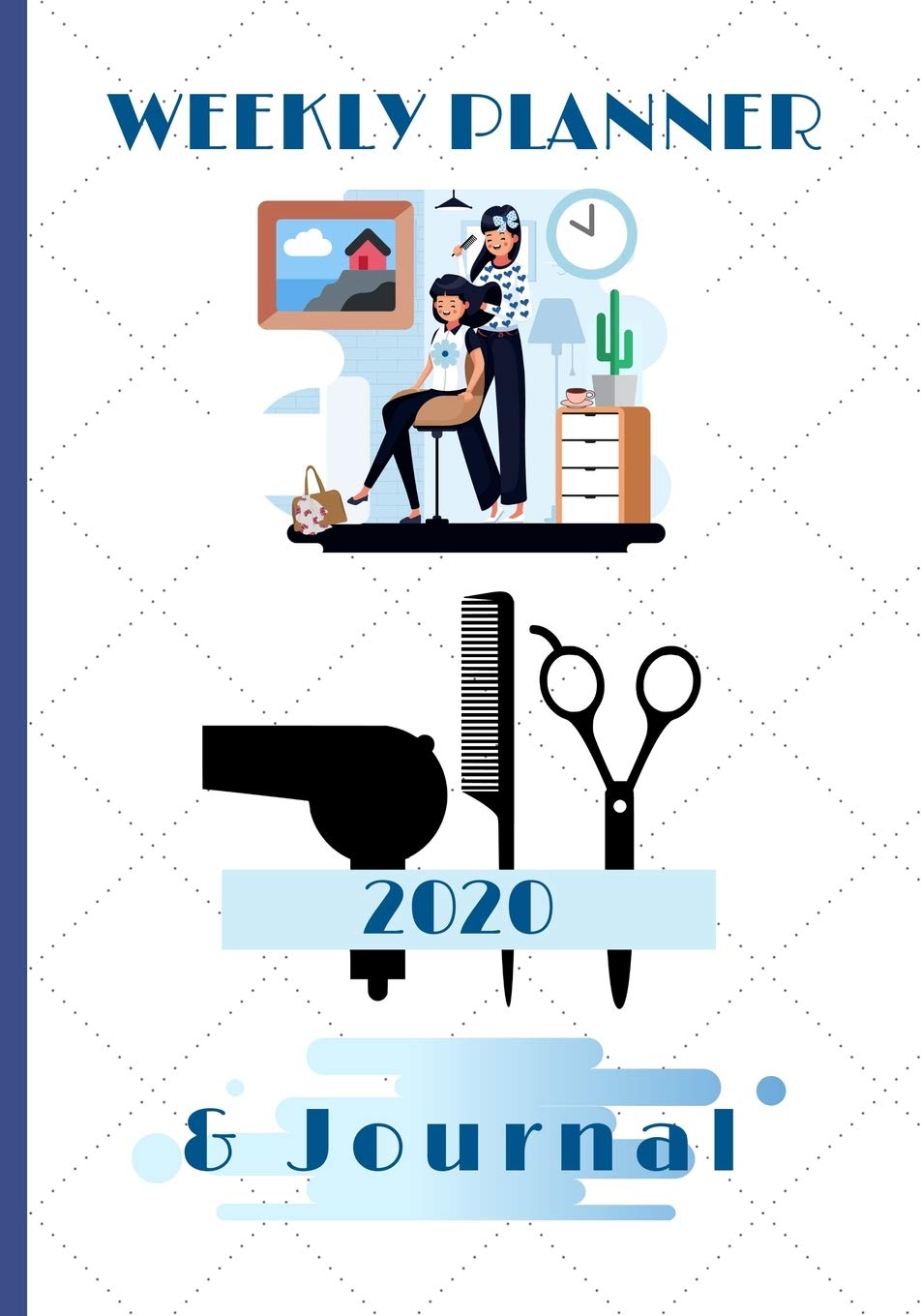 2020 Weekly Planner & Journal: Mobile Hairdresser Appointments / Make Up Artist / Beautician / Nail Technician / Schedule Agenda / Diary & Writing Gift Idea Essays & Short Stories