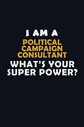 I AM A Political Campaign Consultant WHAT'S YOUR SUPER POWER?: Halloween themed Career Pride Quote 6x9 Blank Lined Notebook Journal Learning & Reference
