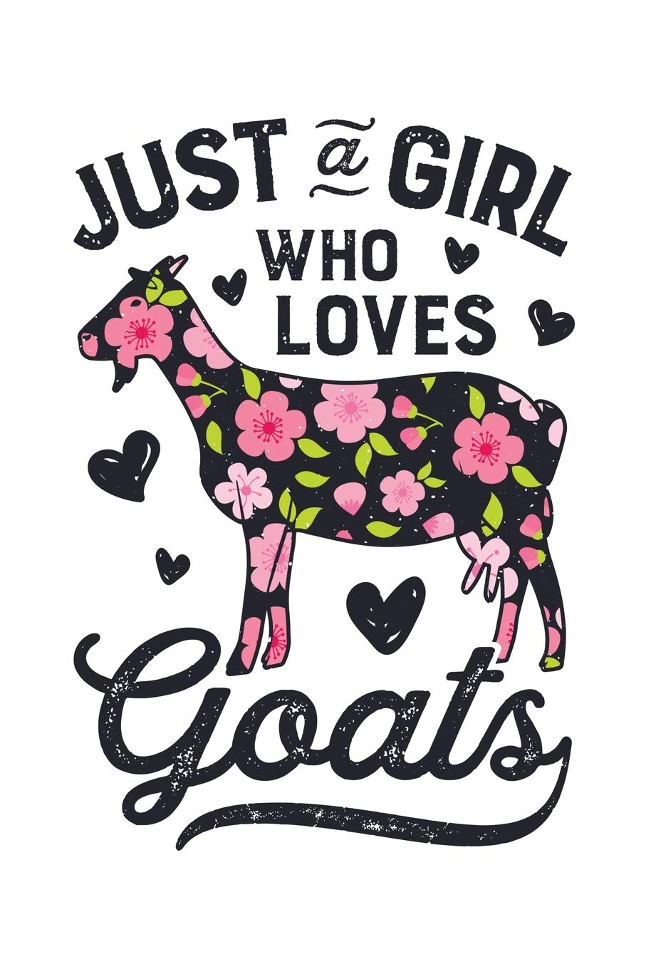Just a Girl Who Loves Goats: Goat Lined Notebook, Journal, Organizer, Diary, Composition Notebook, Gifts for Girls, Women, Farmers Mathematics