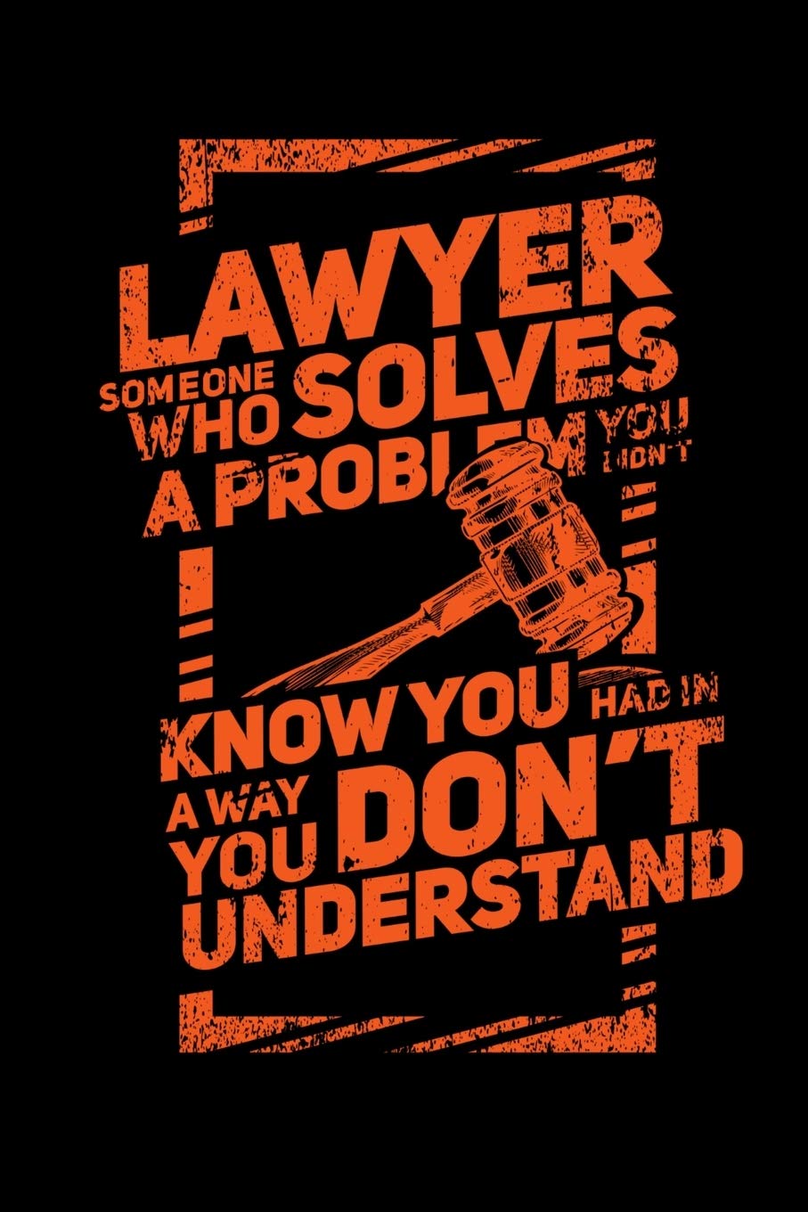 Lawyer Someone Who Solves A Problem You Dodn't Know You Had In A way You don't Unterstand: 120 Pages I 6x9 I Monthly Planner I Funny Lawyer And Advocate Gifts book