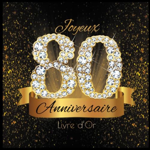 Livre d'Or: 80 Ans Anniversaire Souvenir Or Noir I Félicitations Écrites I Registre Des Cadeaux I Idée Cadeau pour les 80 Ans I Joyeux Anniversaire Diamant Décoration book