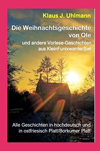 "Die Weihnachtsgeschichte von Ole" u.a. Vorlesegeschichten: alle Geschichten in Hochdeutsch und ostfriesisch Platt (Borkümer Platt) Essays & Short Stories