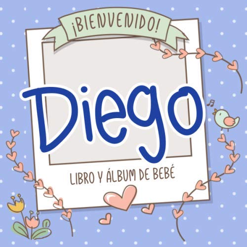 ¡Bienvenido Diego! Libro y álbum de bebé: Libro de bebé y álbum para bebés personalizado, regalo para el embarazo y el nacimiento, nombre del bebé en la portada Health, Nutrition & Fitness