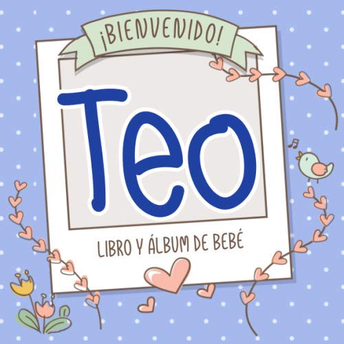 ¡Bienvenido Teo! Libro y álbum de bebé: Libro de bebé y álbum para bebés personalizado, regalo para el embarazo y el nacimiento, nombre del bebé en la portada Health, Nutrition & Fitness