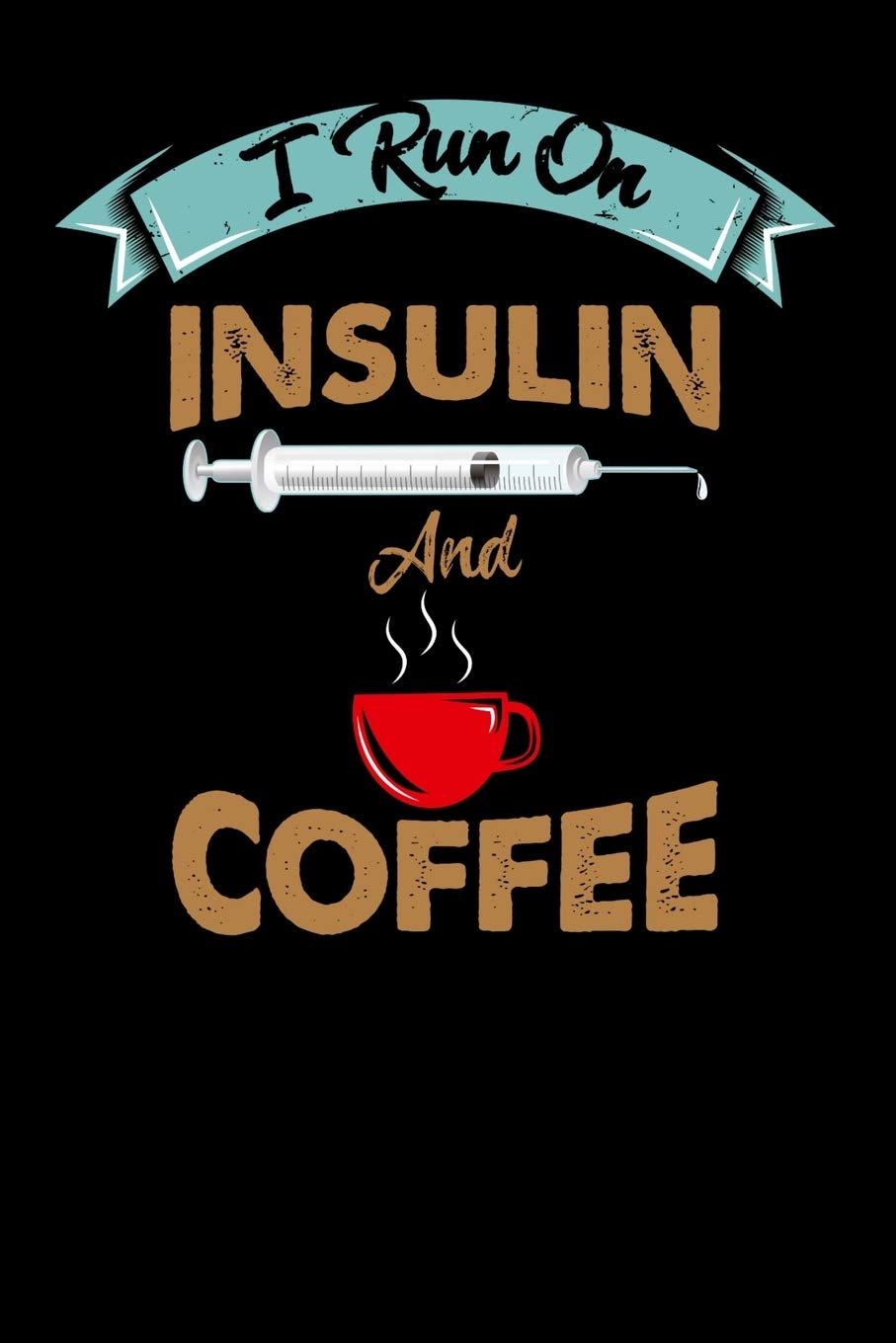 I Run On Insulin & Coffee: 120 Pages I 6x9 I Monthly Planner I Funny Diabetes, Espresso & Caffeine Gifts Books