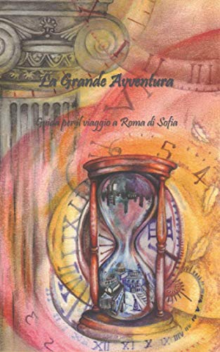 La Grande Avventura. Guida per il viaggio a Roma di Sofia: …è un dono di Zia Bruna Novels & Short Stories