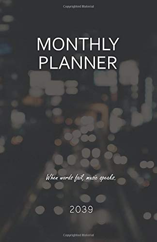 Monthly Planner 2039; When words fail, music speaks.: 2039 Time Planner A5 Pocket Size; Organize and Plan your Next Steps to Acclompish your Dreams ... Sketches, Musings, Ideas; Timeless Design Business, Finance & Career