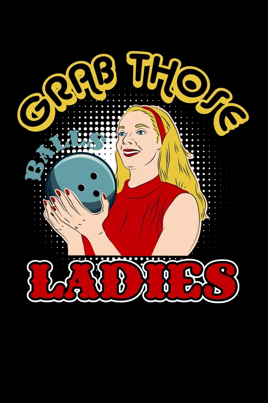 Grab Those Balls Ladies: 120 Pages I 6x9 I Monthly Planner I Funny Vintage Bowl, Sport & Competition Gifts Books