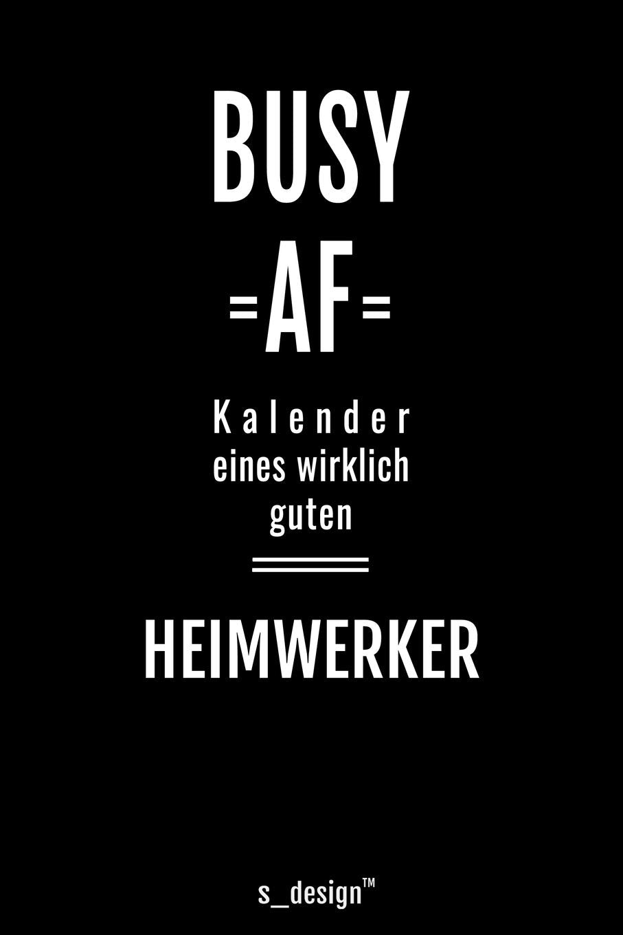 Kalender für Heimwerker: Immerwährender Kalender / 365 Tage Tagebuch / Journal für Notizen, Planung / Planungen / Planer, Erinnerungen, Sprüche Politics & Society