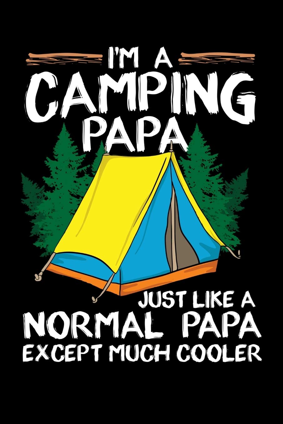 I'm A Camping Papa Just Like A Normal Papa Except Much Cooler: 120 Pages I 6x9 I Mont Books