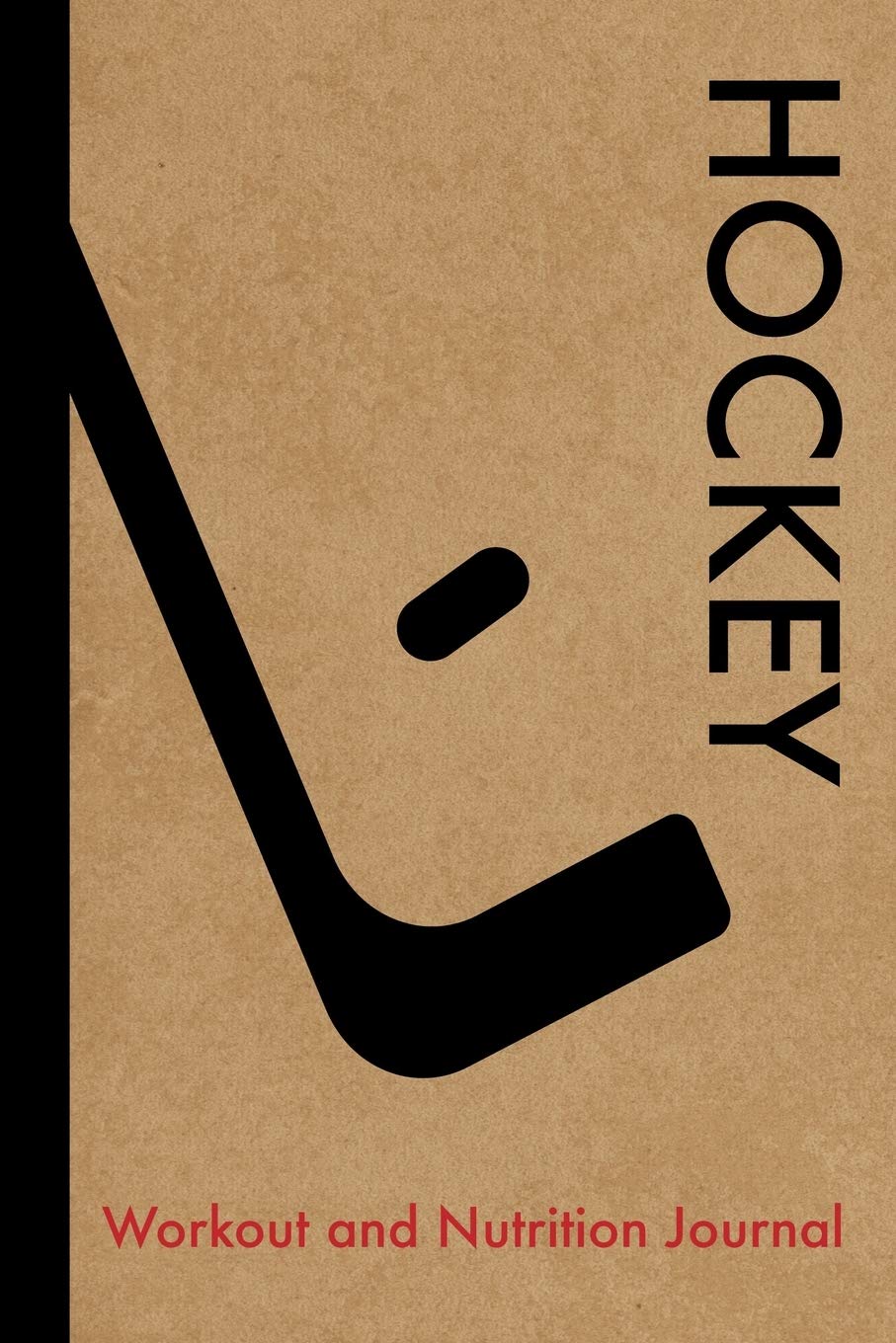 Hockey Workout and Nutrition Journal: Cool Hockey Fitness Notebook and Food Diary Planner For Hockey Player and Coach - Strength Diet and Training Routine Log Leisure & Fun