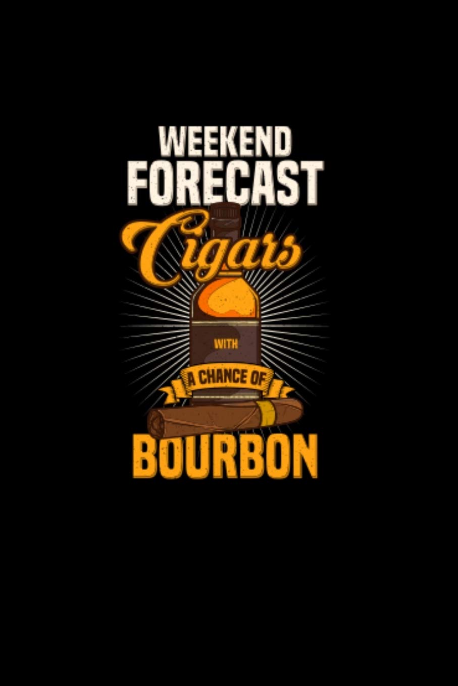 Weekend Forecast Cigars With A Chance of Bourbon: 120 Pages I 6x9 I Monthly Planner I Funny Scotch Whisky & Cigar Gifts and Books