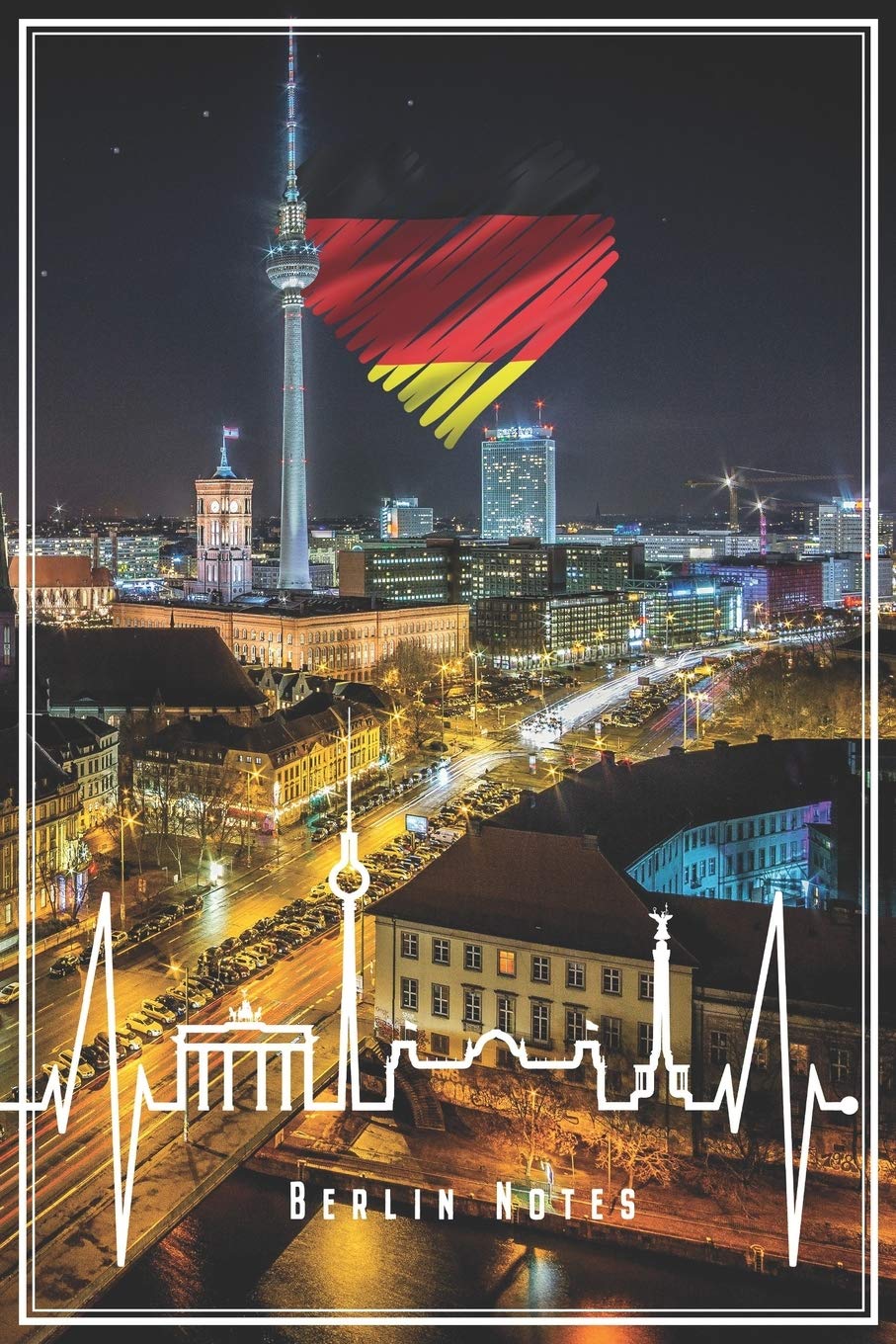 Berlin Notes: Berlin Notizbuch Mit Herzschlag & Herz Mit Deutscher Flagge Planer Tagebuch (Liniert, 15 x 23 cm, 120 Linierte Seiten, 6" x 9") Geschenk Für Berliner & Berlin Fans Essays & Short Stories
