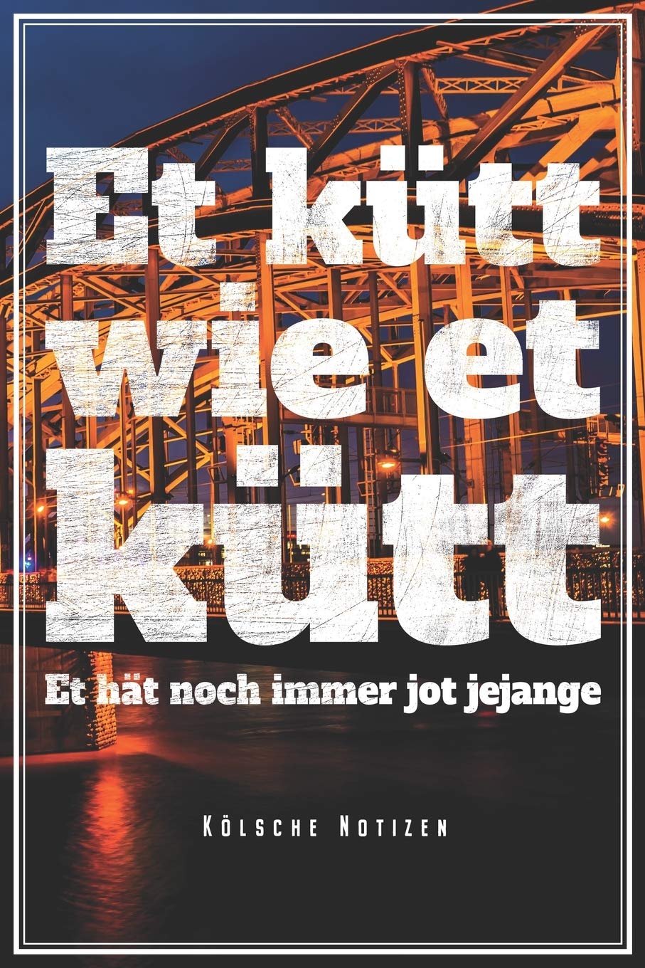 Et Kütt Wie Et Kütt - Kölsche Notizen: Köln Notizbuch Op Kölsch Kölner Dom Kölle Planer Tagebuch (Liniert, 15 x 23 cm, 120 Linierte Seiten, 6" x 9") Geschenk Für Kölner Karneval Fans Essays & Short Stories
