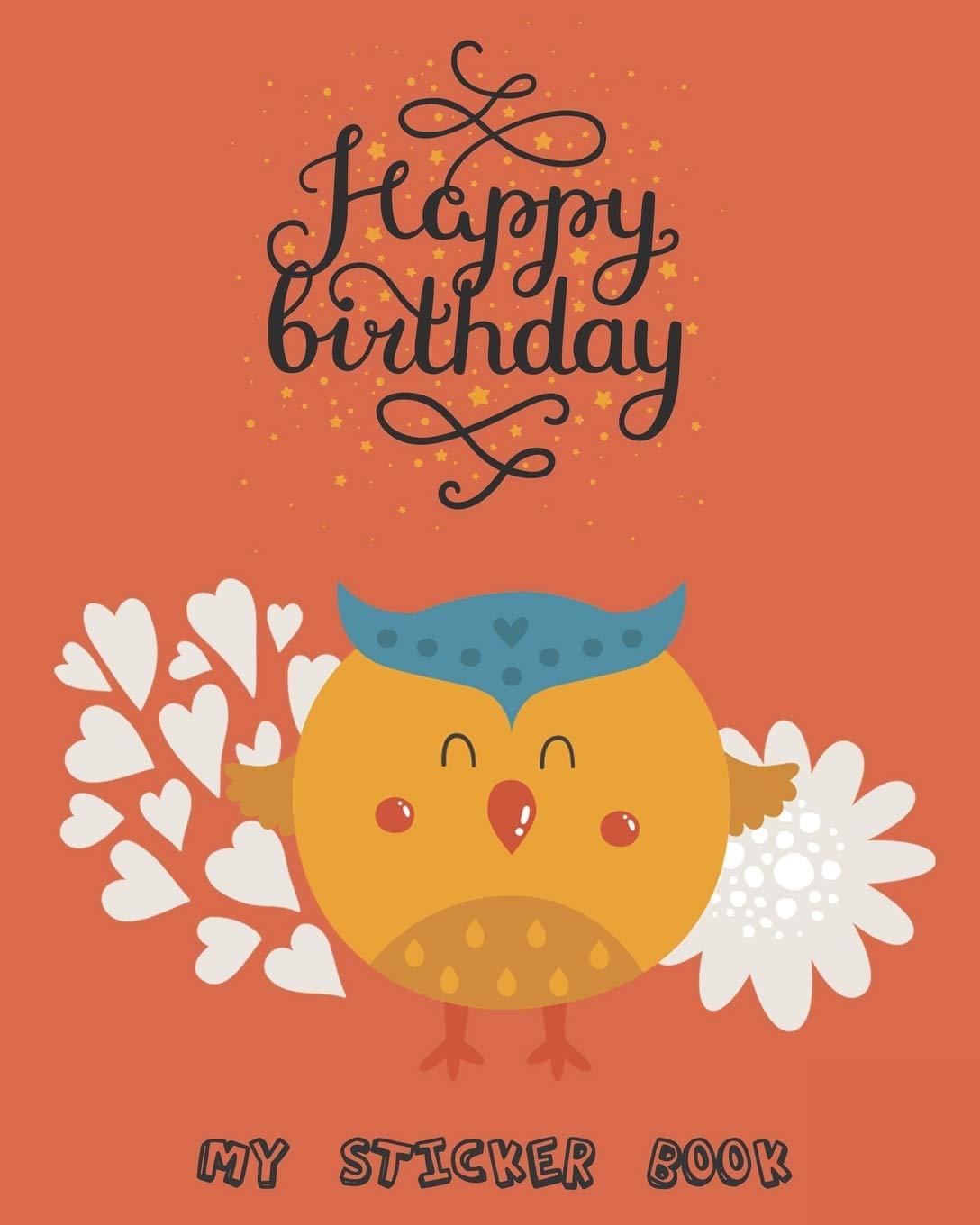 My Sticker Book Happy Birthday: My Owl Favorite Blank Sticker Collection Album To put stickers in, For Collecting, Drawing, Autographs, Sketchbook And ... Girls, Boys (Creative Notebook Album, Band 9) Non-fiction