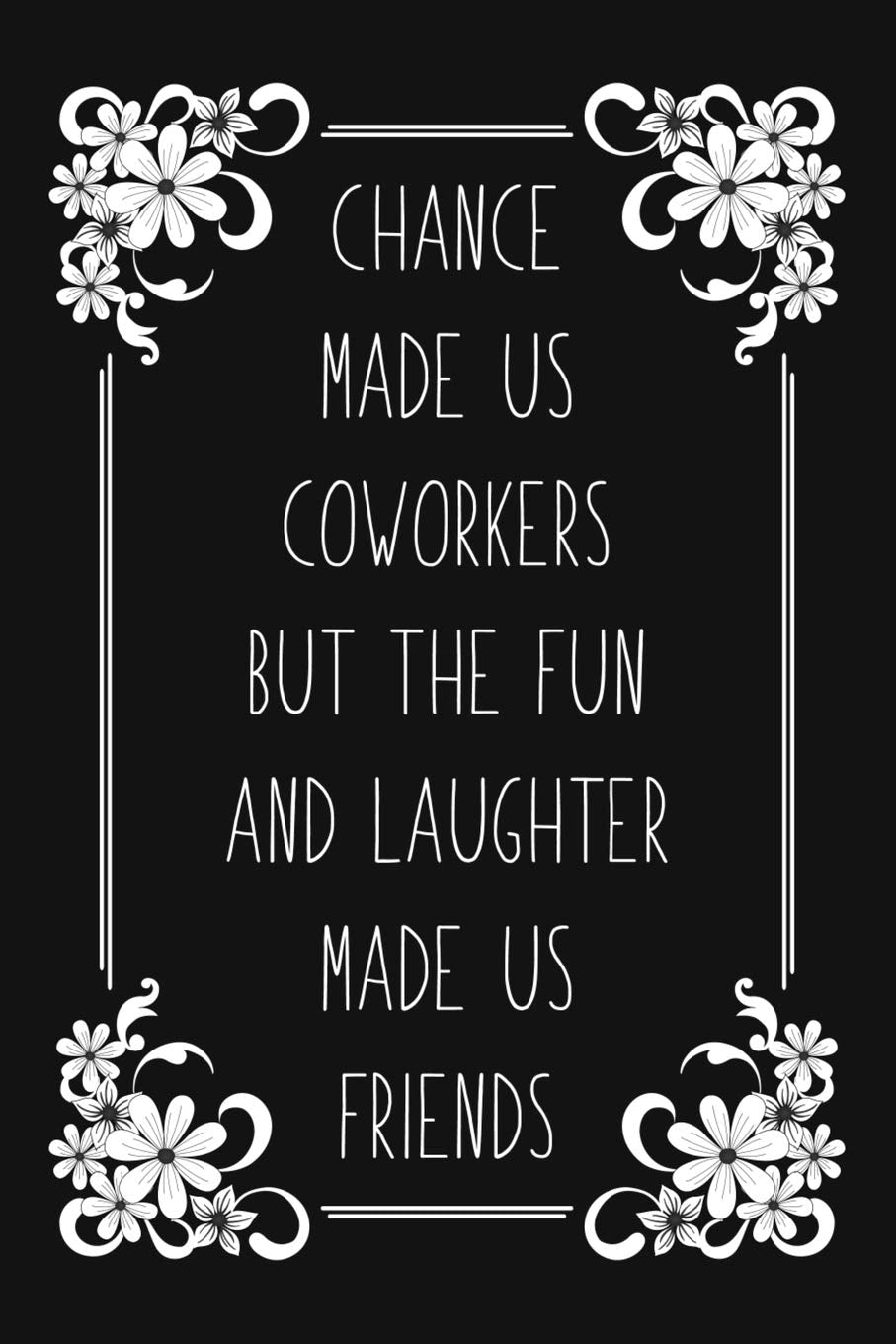 Chance Made Us Coworkers But The Fun And Laughter Made Us Friends: Coworker Gifts Blank Lined And Dot Grid Paper Notebook for Writing /110 pages /6"x9" book