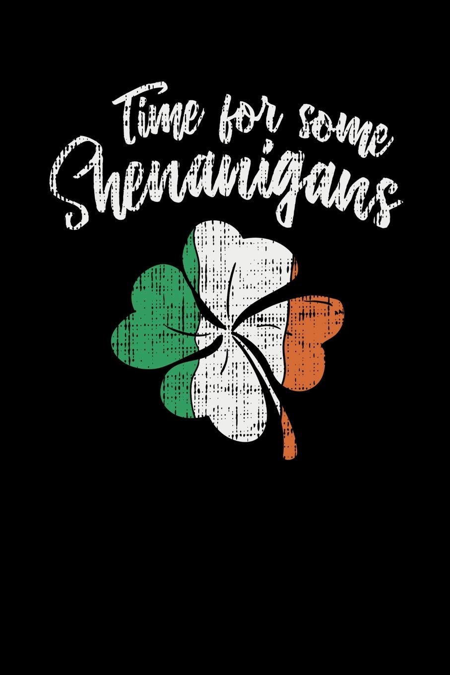 Time For Some Shenanigans: 120 Pages I 6x9 I Weekly Planner I Funny Irish, Leprechauns, Shamrock & Gold Pot Gift book