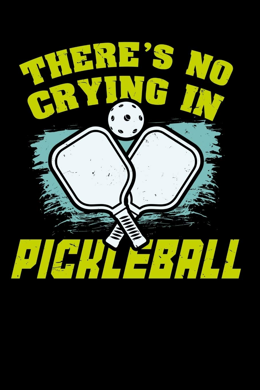 There's No Crying In Pickleball: 120 Pages I 6x9 I Weekly Planner With Notices I Funny Pickleball Gifts for Sport Enthusiasts Books
