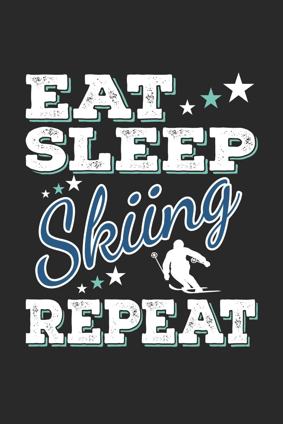 Eat Sleep Skiing Repeat: Funny Cool Skiing Journal | Notebook | Workbook | Diary | Planner-6x9 - 120 College Ruled Lined Paper Pages - Cute Gift For ... Skiing Lovers,Enthusiasts, Skiing Fans Leisure & Fun