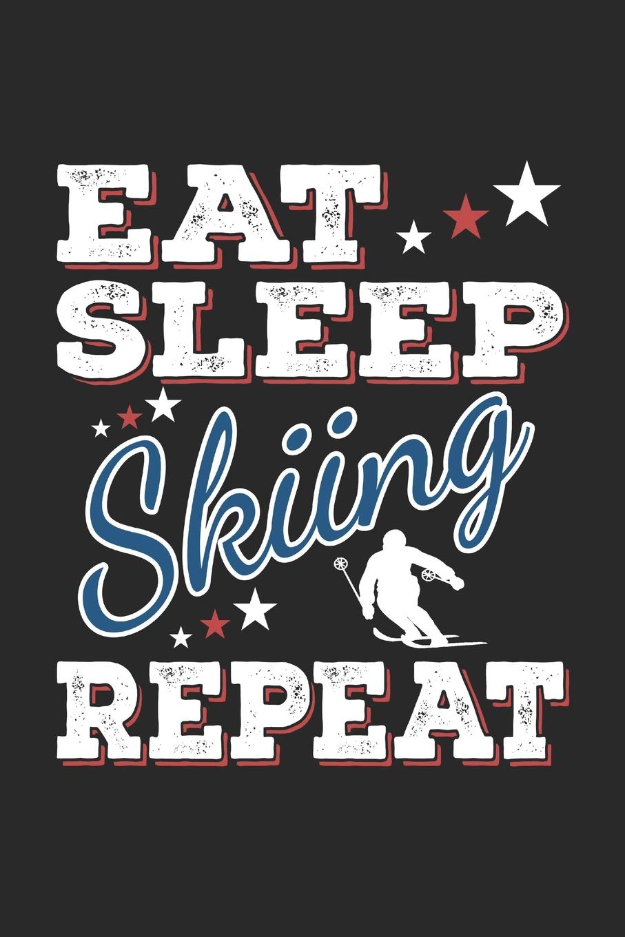 Eat Sleep Skiing Repeat: Funny Cool Skiing Journal | Notebook | Workbook | Diary | Planner-6x9 - 120 Dot Grid Pages - Cute Gift For Skiiers, Ski Instructors, Skiing Lovers,Enthusiasts, Skiing Fans Leisure & Fun