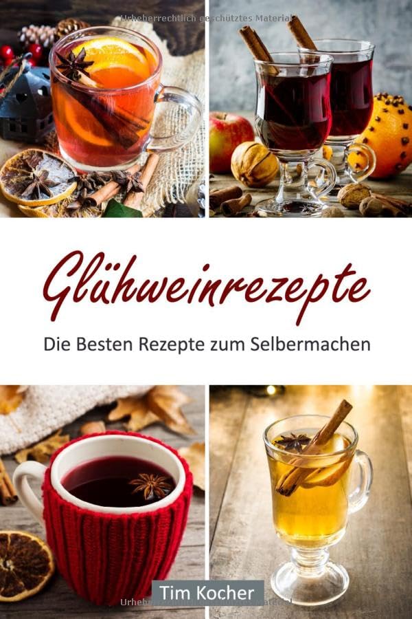 Glühweinrezepte - Die Besten Rezepte zum Selbermachen Cooking & Enjoying