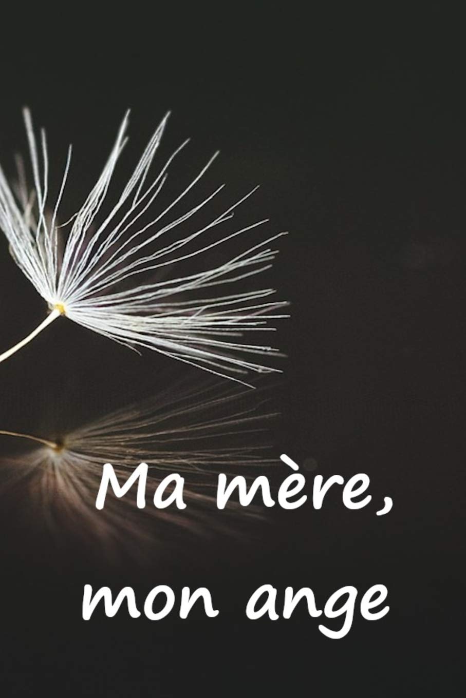 Ma mère, mon ange: Faire le deuil de sa maman par l'écriture, c’est une consolation, une aide, un réconfort. Un cadeau pour les personnes affligés par la douleur. book