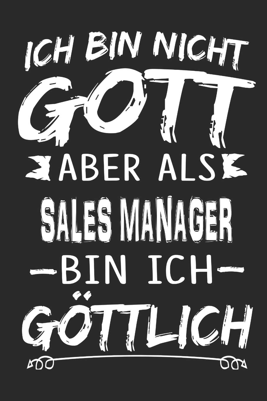 Ich bin nicht Gott aber als Sales Manager bin ich göttlich: Notizbuch mit 110 linierten Seiten, Nutzung auch als Dekoration in Form eines Schild bzw. Poster möglich Memories