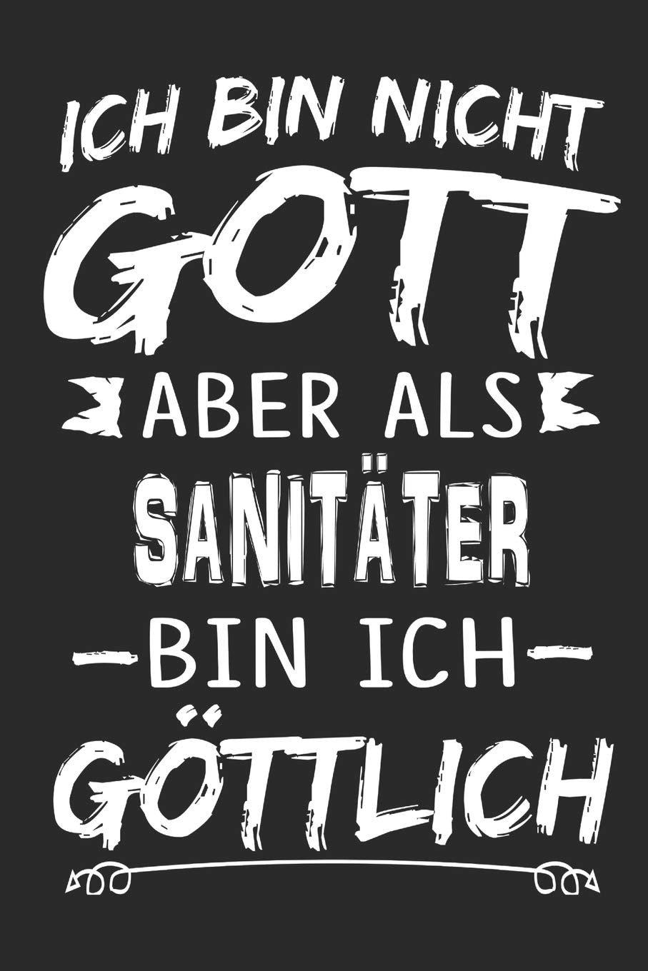 Ich bin nicht Gott aber als Sanitäter bin ich göttlich: Notizbuch mit 110 linierten Seiten, Nutzung auch als Dekoration in Form eines Schild bzw. Poster möglich Memories