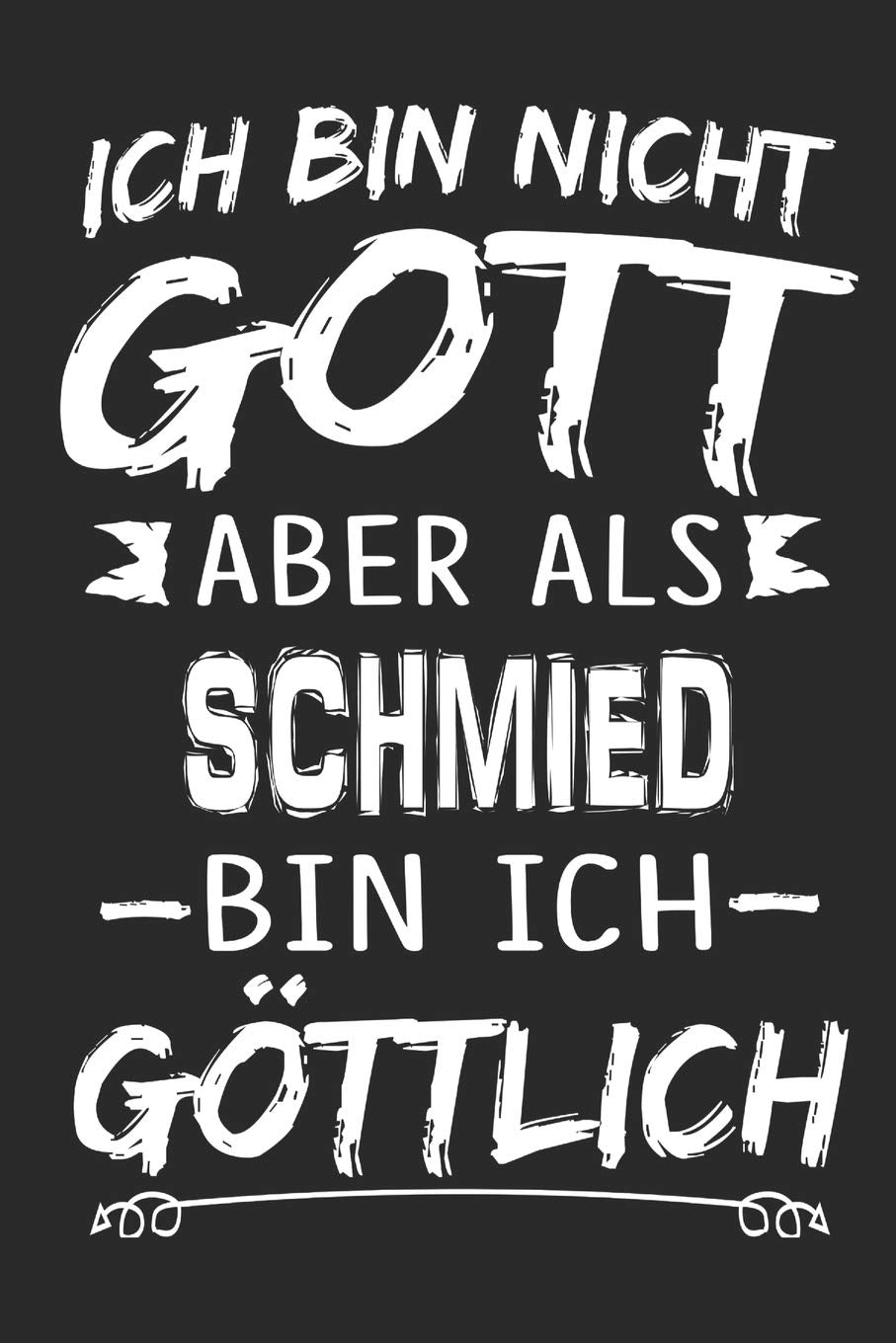 Ich bin nicht Gott aber als Schmied bin ich göttlich: Notizbuch mit 110 linierten Seiten, Nutzung auch als Dekoration in Form eines Schild bzw. Poster möglich Memories
