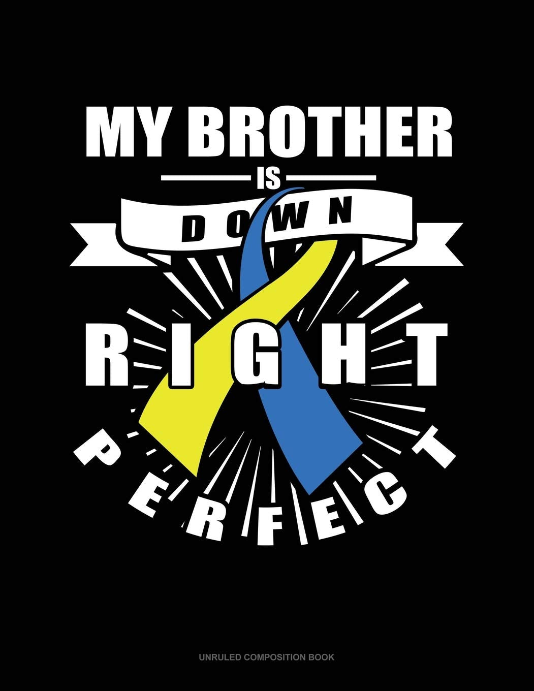My Brother Is Down Right Perfect: Unruled Composition Book Essays & Short Stories